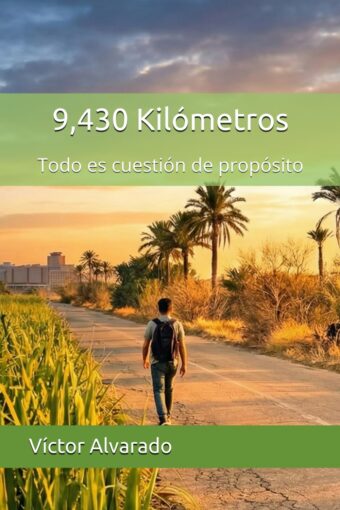 Portada del libro 9,430 Kilómetros, Todo es cuestión de propósito, de Víctor Alvarado